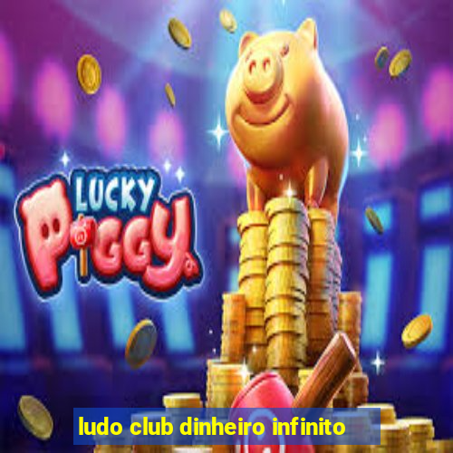 ludo club dinheiro infinito